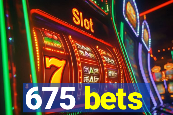 675 bets